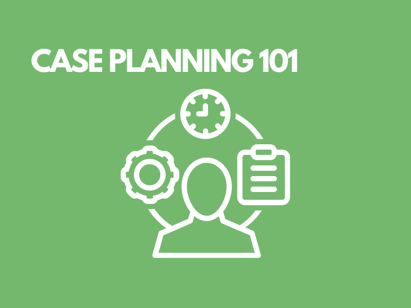 Case Planning 101